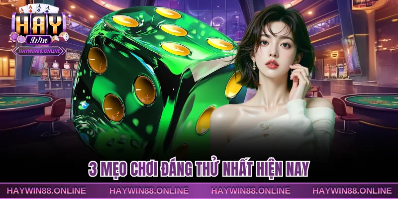 3 mẹo chơi đáng thử nhất hiện nay