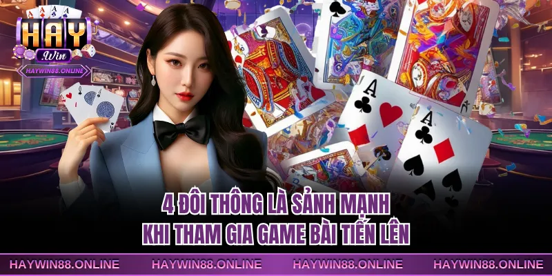 4 đôi thông là sảnh mạnh khi tham gia game bài Tiến lên