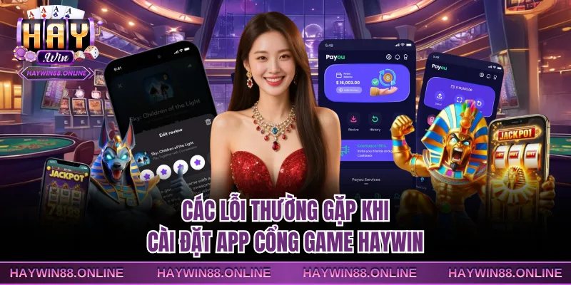Các lỗi thường gặp khi cài đặt app cổng game Haywin