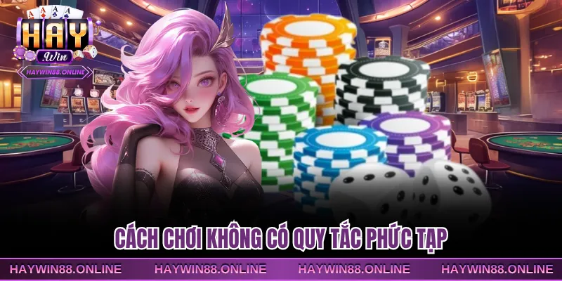 Cách chơi không có quy tắc phức tạp