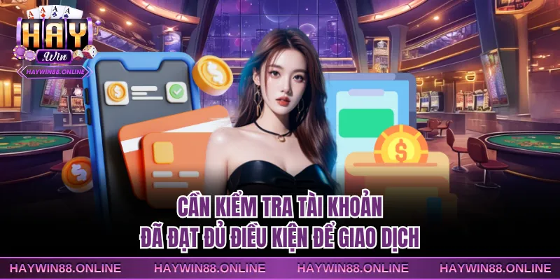 Cần kiểm tra tài khoản đã đạt đủ điều kiện để giao dịch