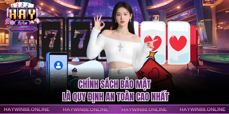 Chính sách bảo mật là quy định an toàn cao nhất