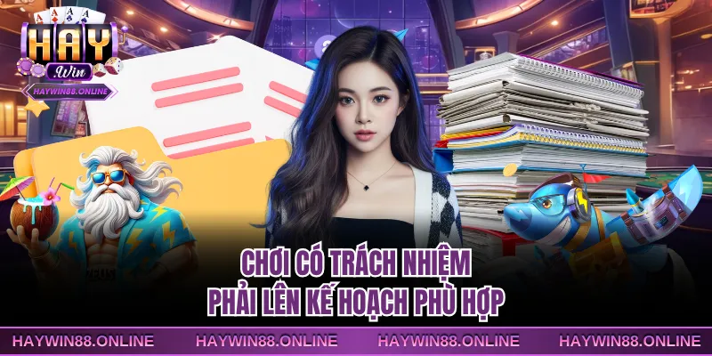 Chơi có trách nhiệm phải lên kế hoạch phù hợp