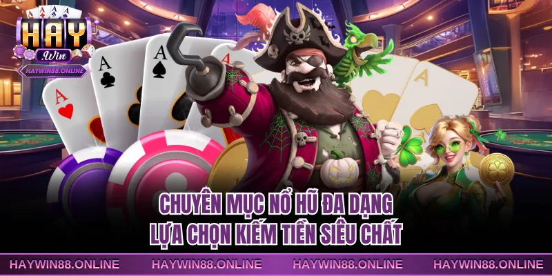 Chuyên mục nổ hũ đa dạng lựa chọn kiếm tiền siêu chất