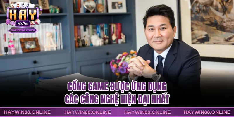 Cổng game được ứng dụng các công nghệ hiện đại nhất