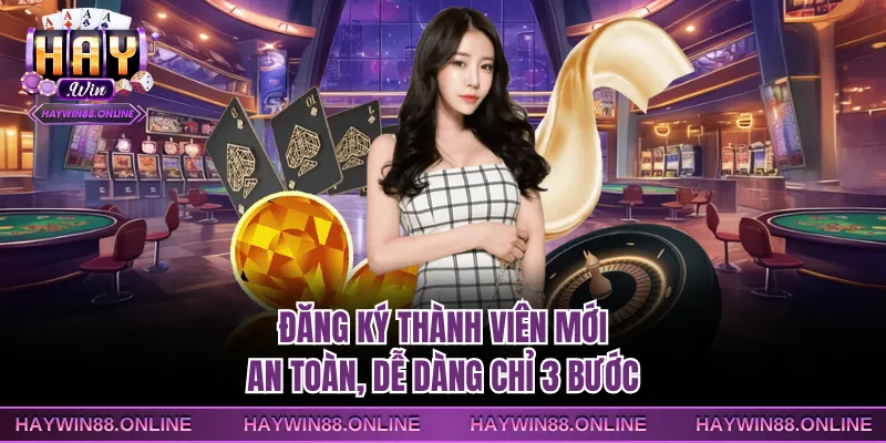 Đăng ký thành viên mới an toàn, dễ dàng chỉ 3 bước