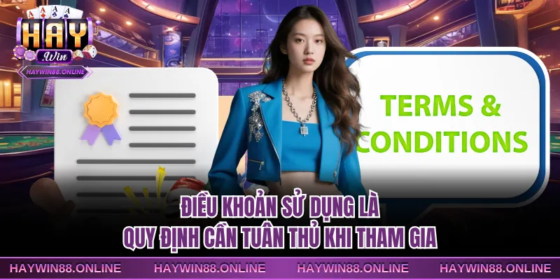 Điều khoản sử dụng là quy định cần tuân thủ khi tham gia