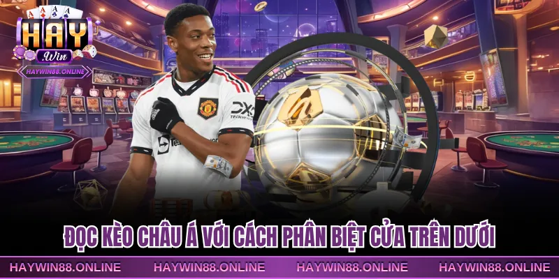 Đọc kèo châu á với cách phân biệt cửa trên dưới