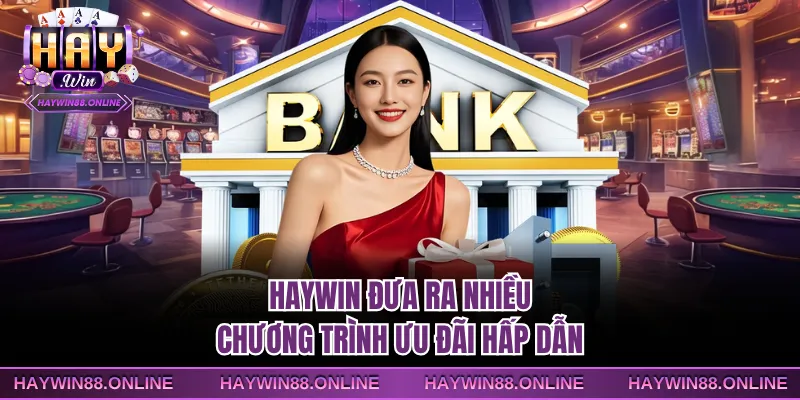 Haywin đưa ra nhiều chương trình ưu đãi hấp dẫn