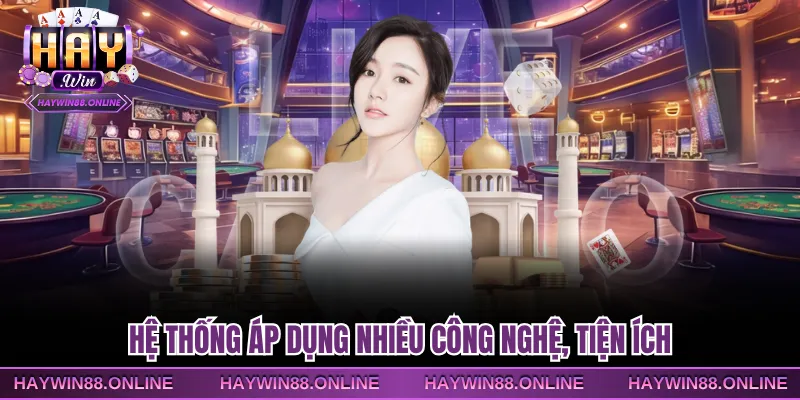 Hệ thống áp dụng nhiều công nghệ, tiện ích