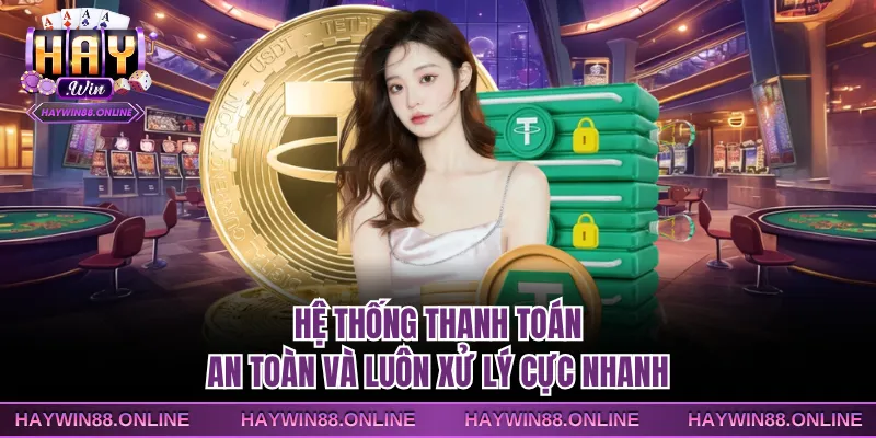 Hệ thống thanh toán an toàn và luôn xử lý cực nhanh