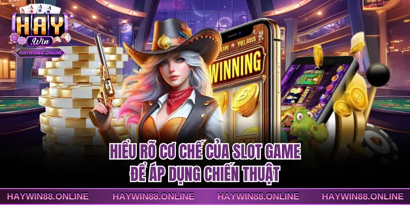 Hiểu rõ cơ chế của slot game để áp dụng chiến thuật