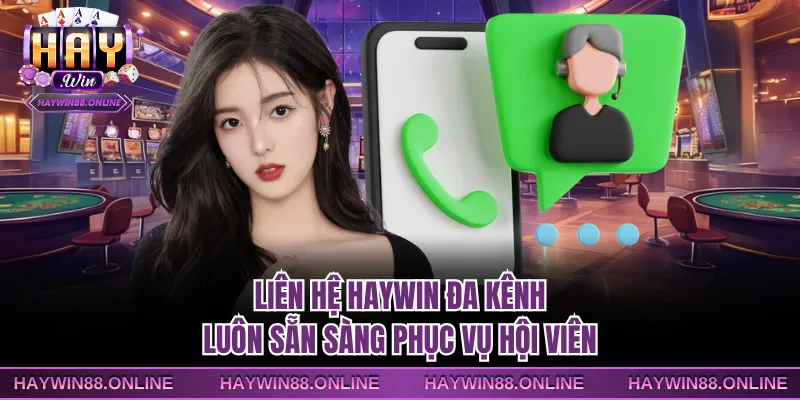 Liên hệ Haywin đa kênh luôn sẵn sàng phục vụ hội viên