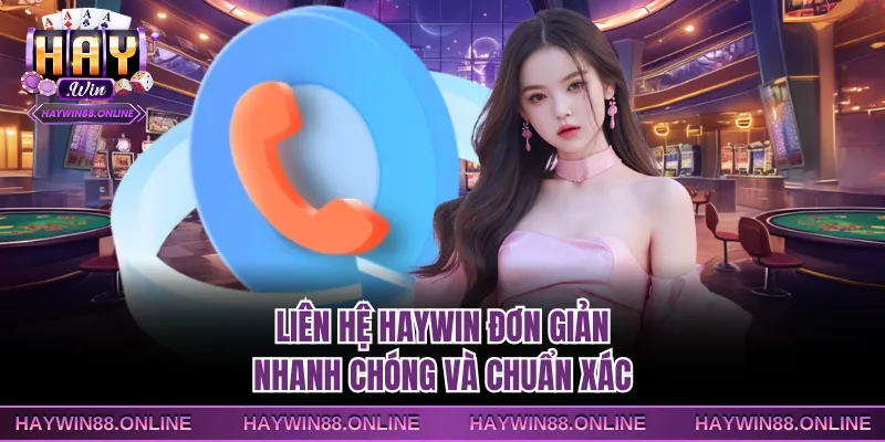 Liên hệ Haywin đơn giản, nhanh chóng và chuẩn xác