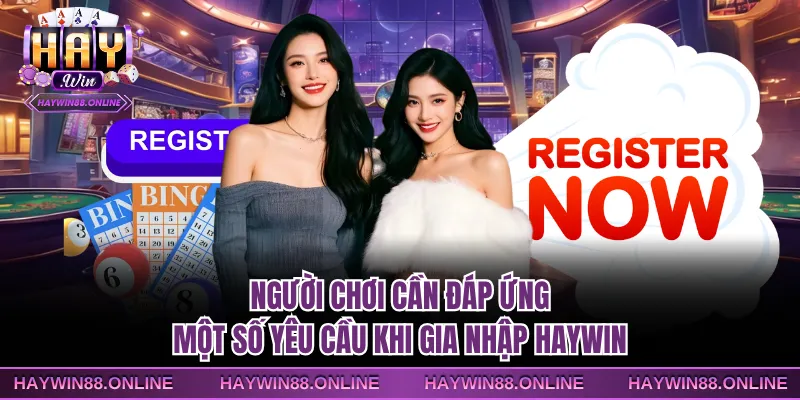 Người chơi cần đáp ứng một số yêu cầu khi gia nhập Haywin