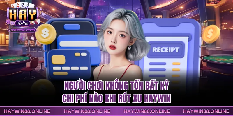 Người chơi không tốn bất kỳ chi phí nào khi rút xu Haywin