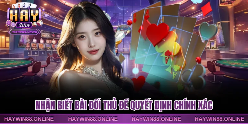 Nhận biết bài đối thủ để quyết định chính xác