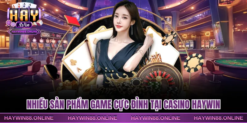 Nhiều sản phẩm game cực đỉnh tại casino Haywin