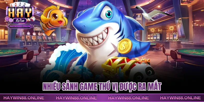 Nhiều sảnh game thú vị được ra mắt
