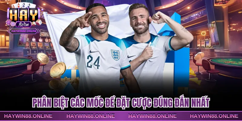 Phân biệt các mốc để đặt cược đúng đắn nhất