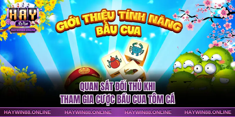 Quan sát đối thủ khi tham gia cược Bầu Cua Tôm Cá