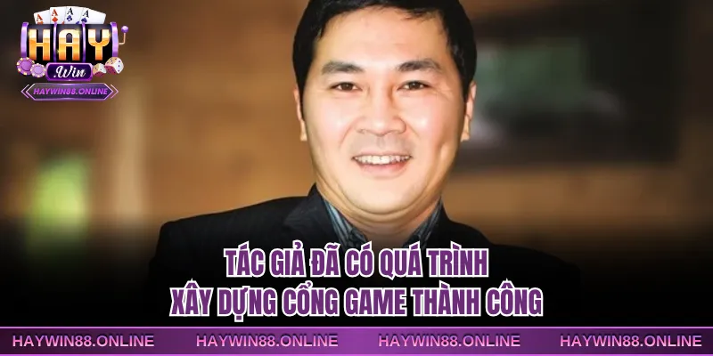Tác giả đã có quá trình xây dựng cổng game thành công