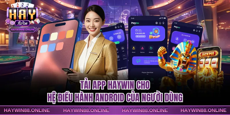 Tải app Haywin cho hệ điều hành Android của người dùng