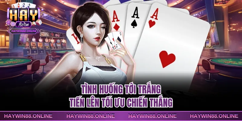 Tình huống tới trắng Tiến lên tối ưu chiến thắng