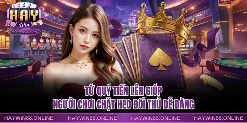 Tứ quý tiến lên giúp người chơi chặt heo đối thủ dễ dàng