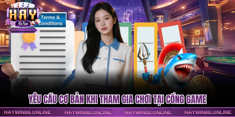 Yêu cầu cơ bản khi tham gia chơi tại cổng game